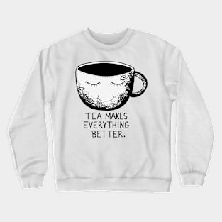 Tea makes everything better Crewneck Sweatshirt